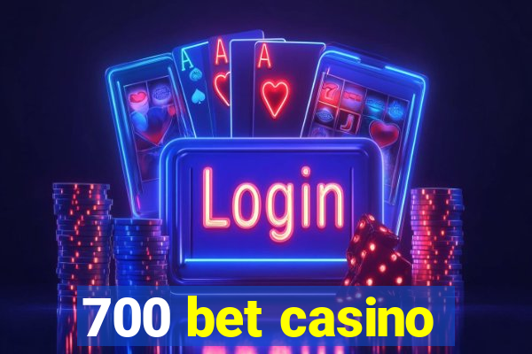 700 bet casino